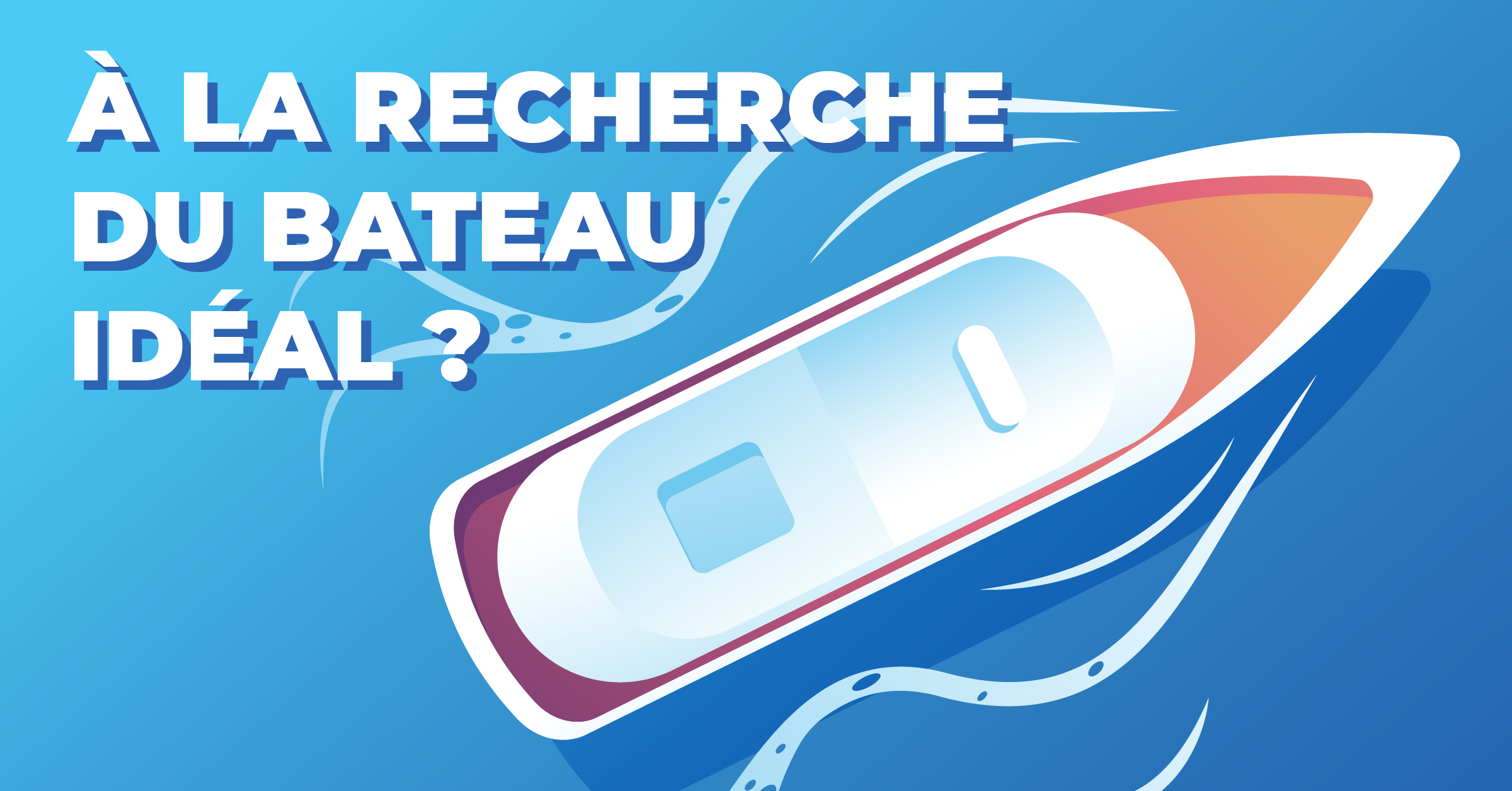 Découvrez votre prochaine aventure sur l'eau avec nous !